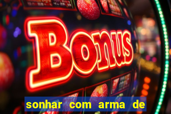 sonhar com arma de fogo no jogo do bicho